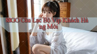 88go  câu lạc bộ vip khách hàng mới