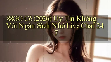 88go có (2026) uy tín không với ngân sách nhỏ live chat 247