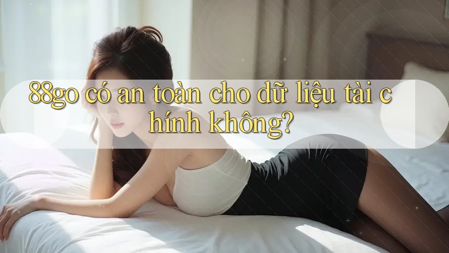 88go có an toàn cho dữ liệu tài chính không?