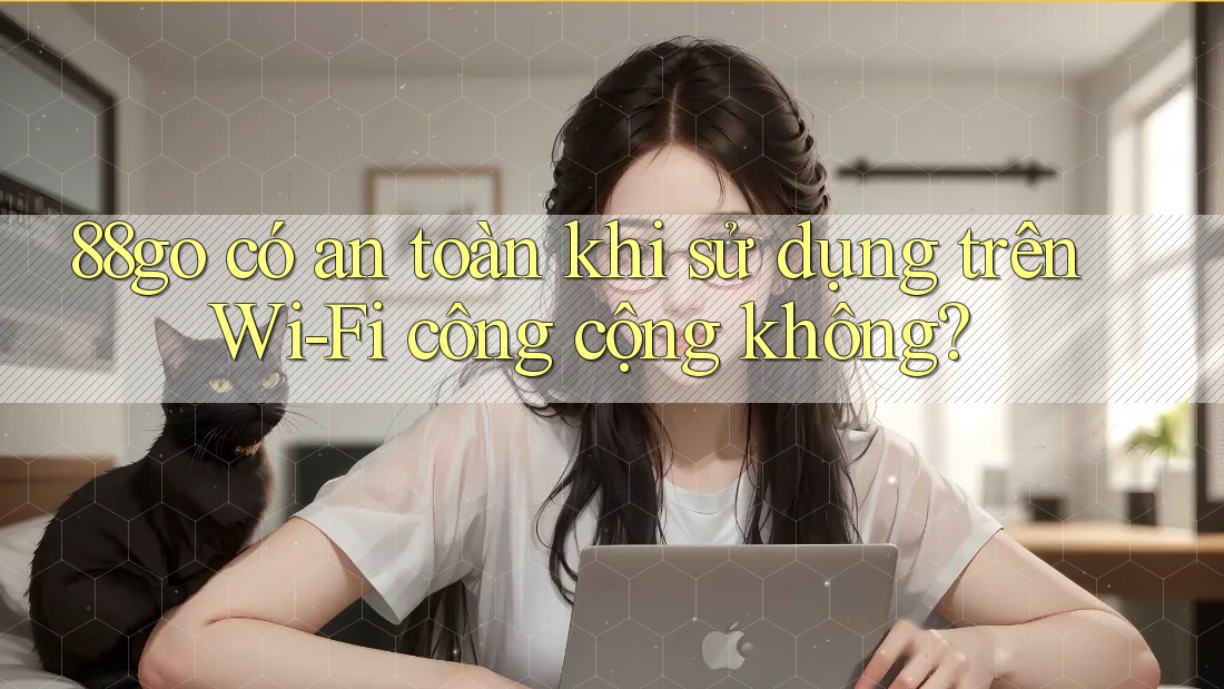 88go có an toàn khi sử dụng trên Wi-Fi công cộng không?