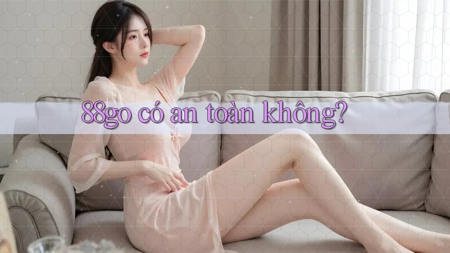 88go có an toàn không?