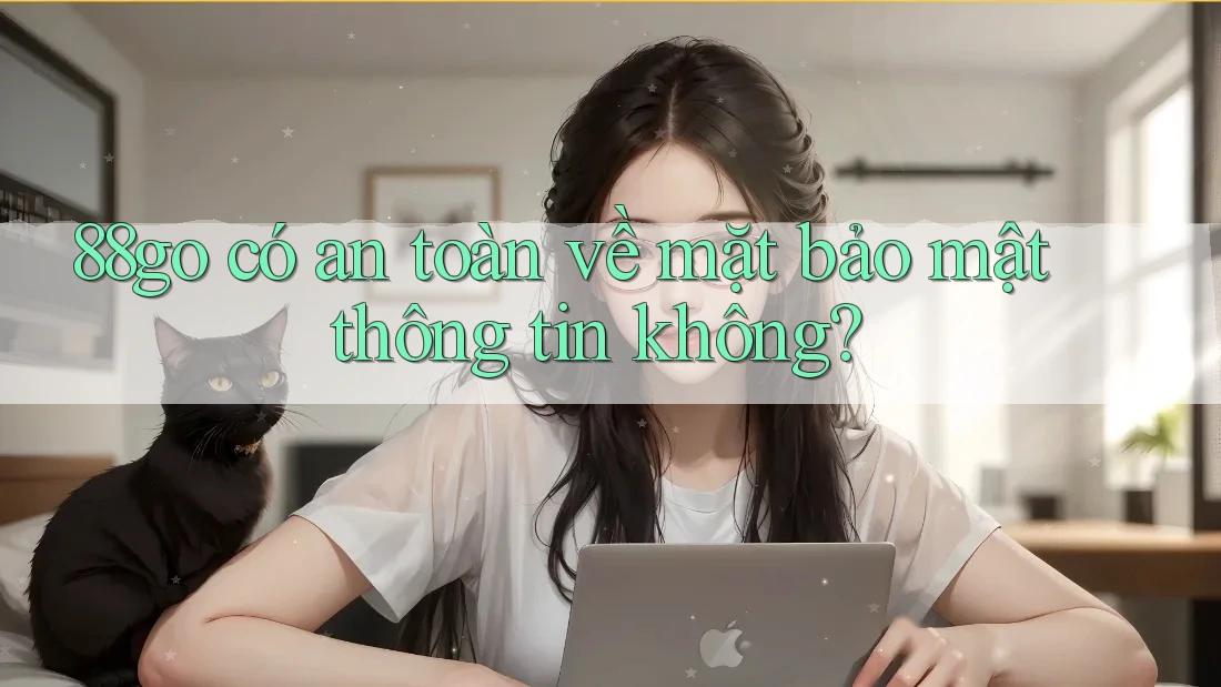88go có an toàn về mặt bảo mật thông tin không?