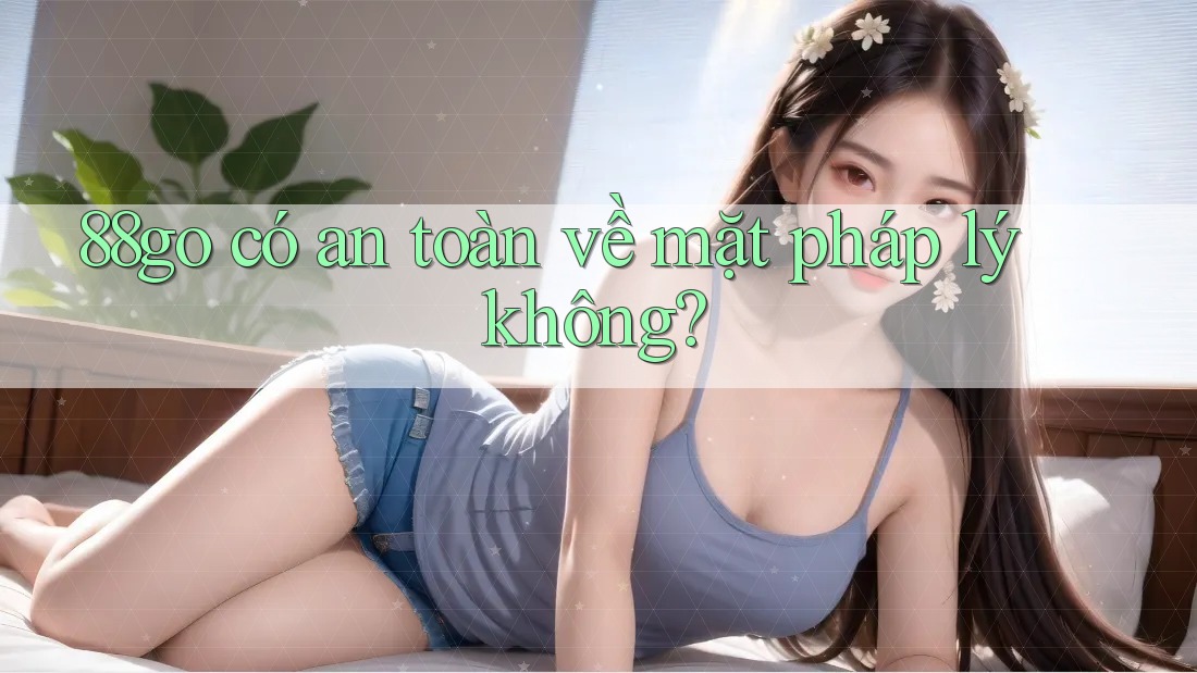88go có an toàn về mặt pháp lý không?
