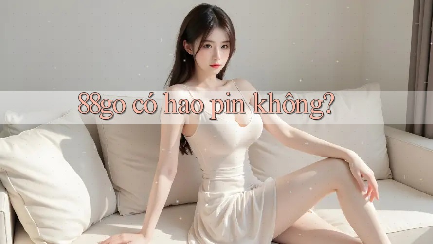 88go có hao pin không?