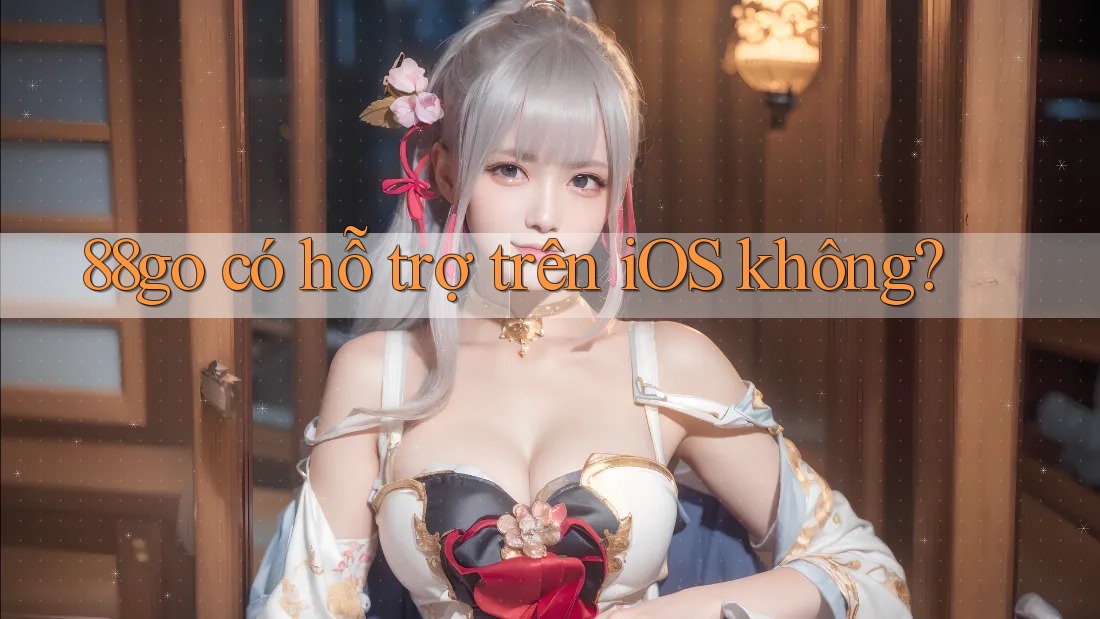88go có hỗ trợ trên iOS không?