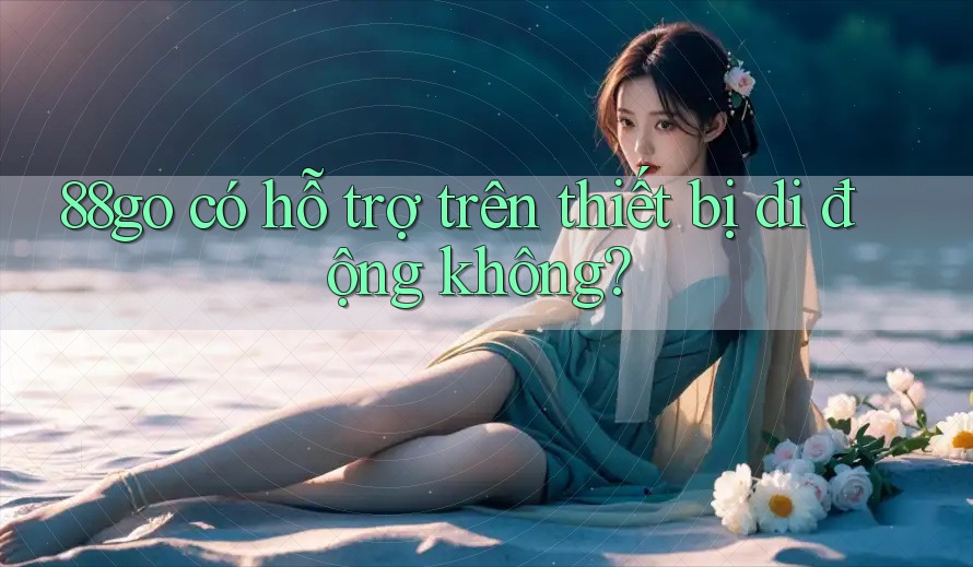 88go có hỗ trợ trên thiết bị di động không?