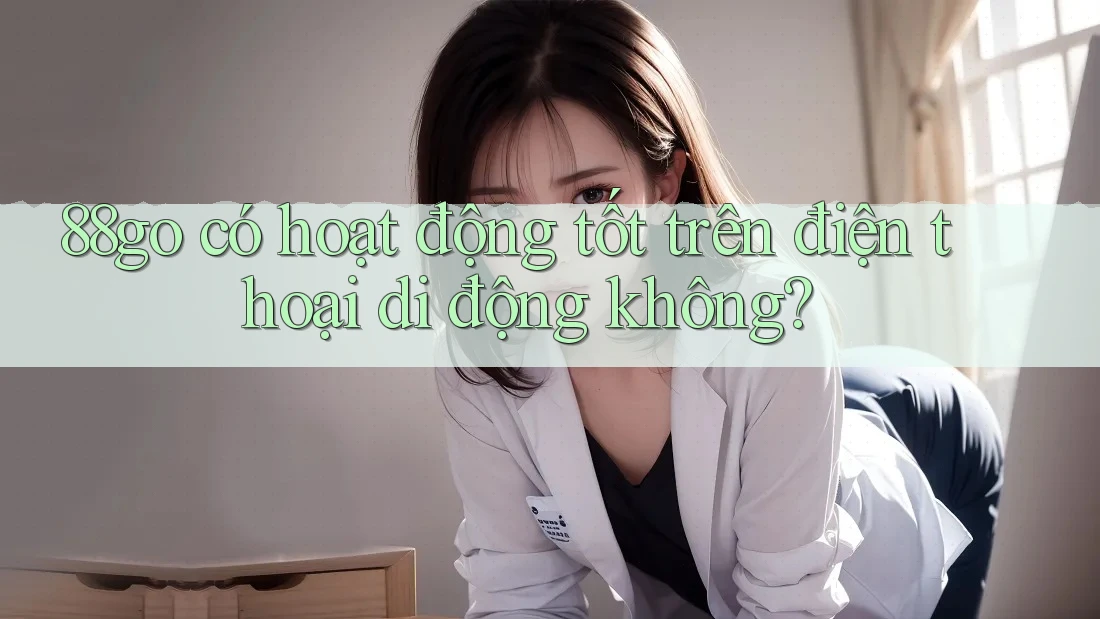 88go có hoạt động tốt trên điện thoại di động không?