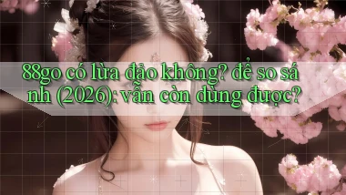 88go có lừa đảo không để so sánh (2026) vẫn còn dùng được