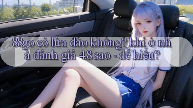 88go có lừa đảo không khi ở nhà đánh giá 4.8 sao   dễ hiểu
