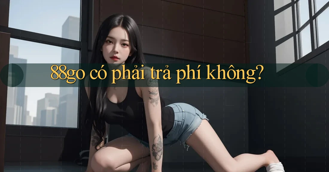 88go có phải trả phí không?