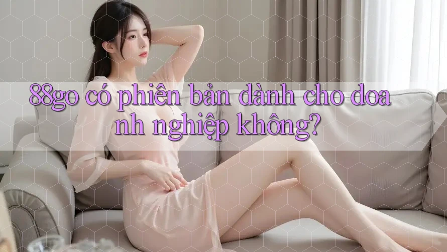 88go có phiên bản dành cho doanh nghiệp không?