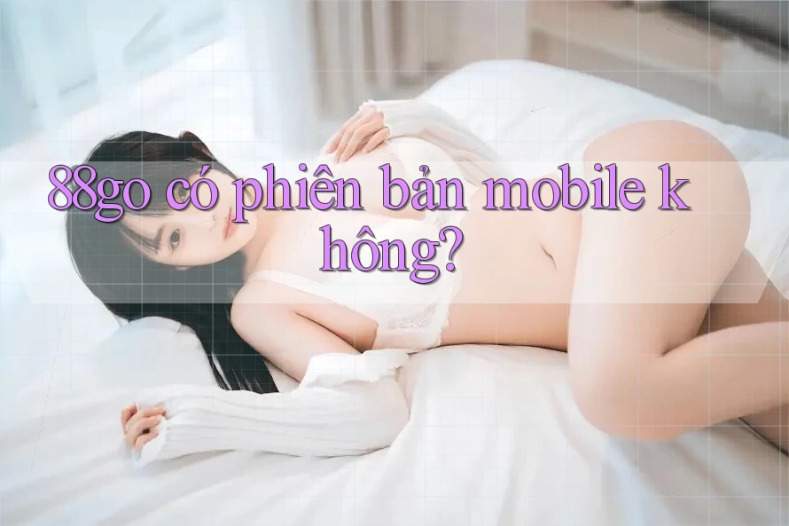 88go có phiên bản mobile không?