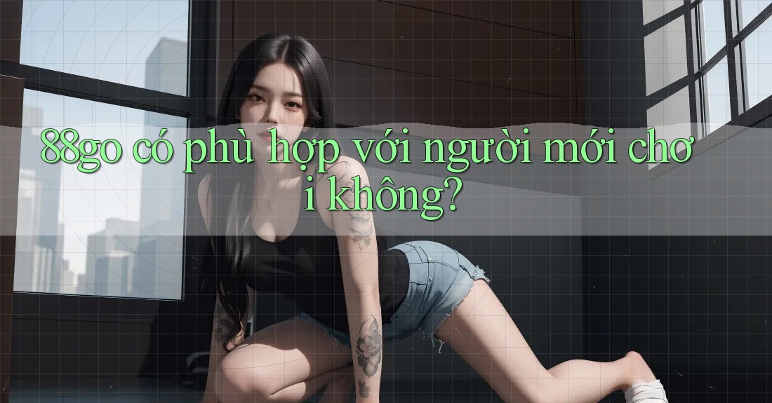 88go có phù hợp với người mới chơi không?