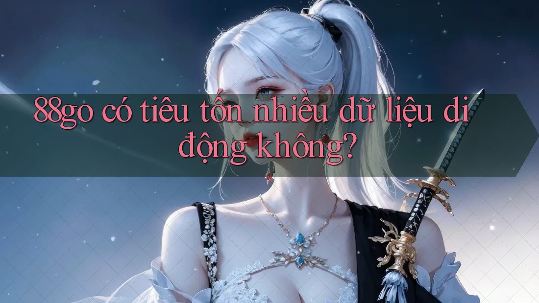 88go có tiêu tốn nhiều dữ liệu di động không?