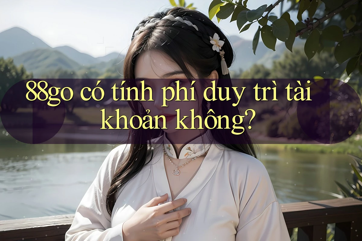 88go có tính phí duy trì tài khoản không?