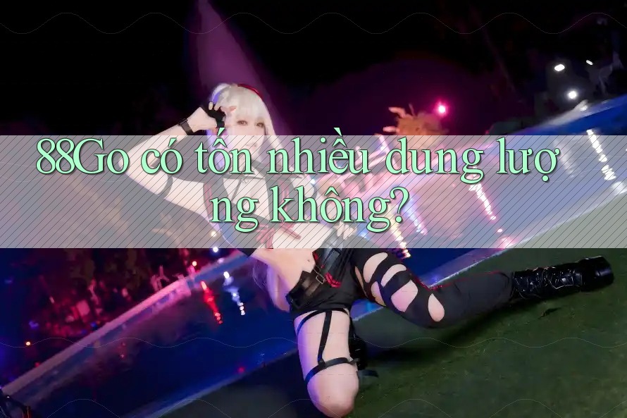 88Go có tốn nhiều dung lượng không?