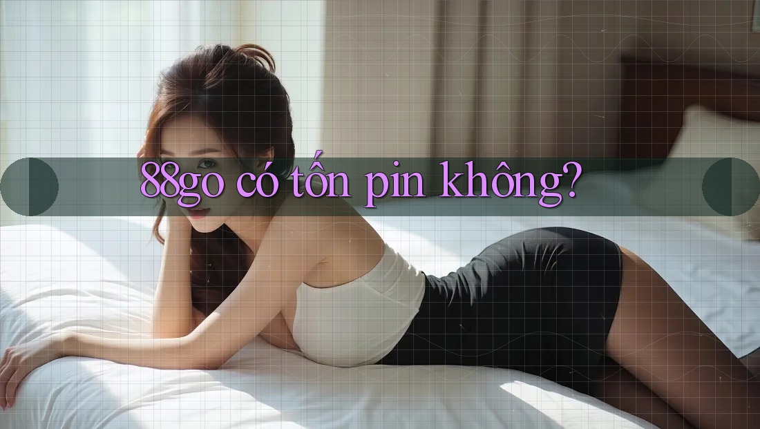 88go có tốn pin không? 88go có tốn pin không?