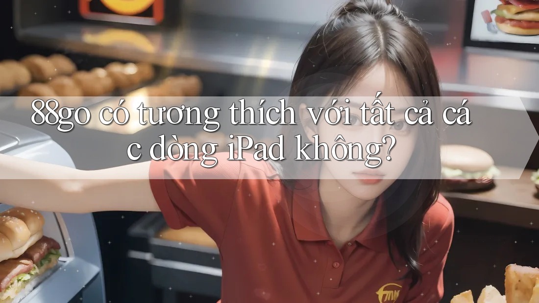 88go có tương thích với tất cả các dòng iPad không?
