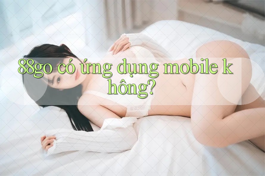 88go có ứng dụng mobile không?