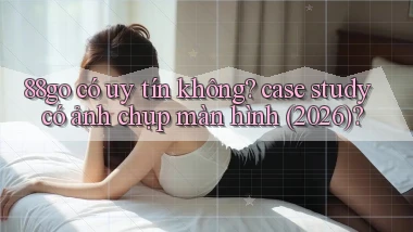 88go có uy tín không case study có ảnh chụp màn hình (2026)