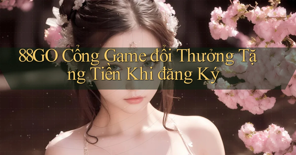 88go  cổng game đổi thưởng tặng tiền khi đăng ký