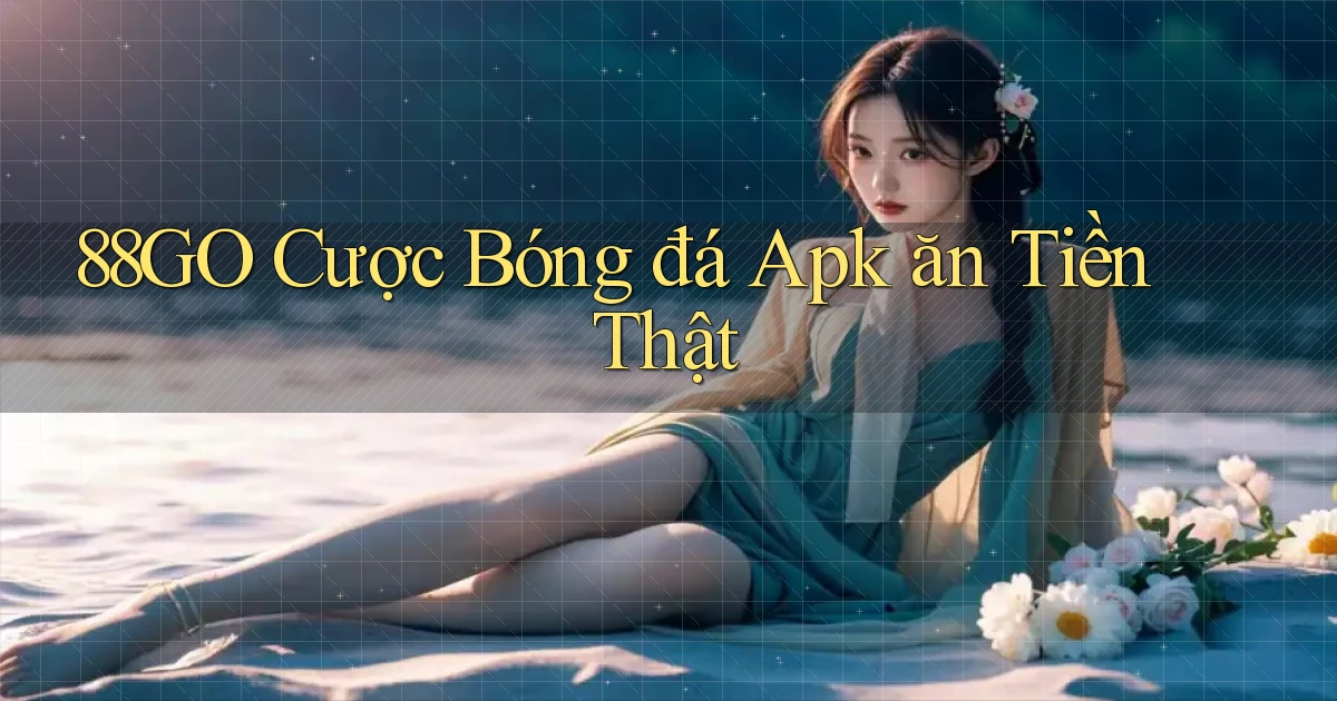 88go  cược bóng đá apk ăn tiền thật