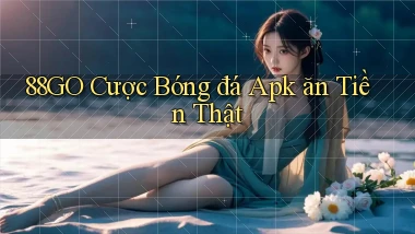 88go  cược bóng đá apk ăn tiền thật