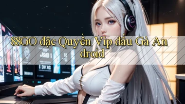 88go  đặc quyền vip đấu gà android
