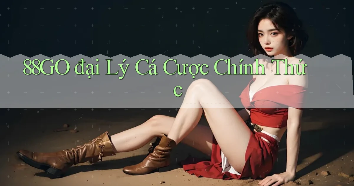88go  đại lý cá cược chính thức