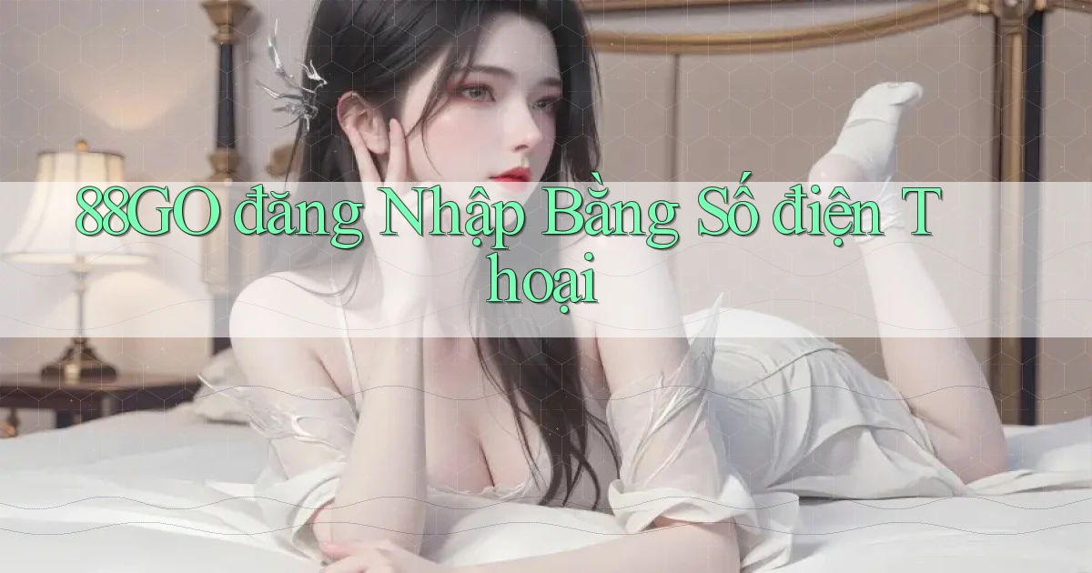 88go  đăng nhập bằng số điện thoại