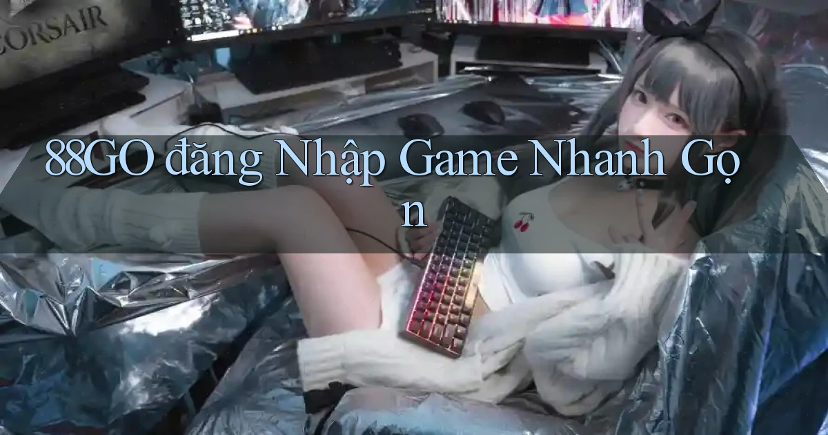 88go  đăng nhập game nhanh gọn