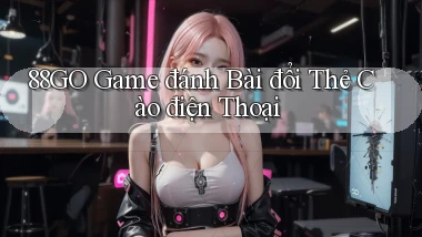 88go  game đánh bài đổi thẻ cào điện thoại