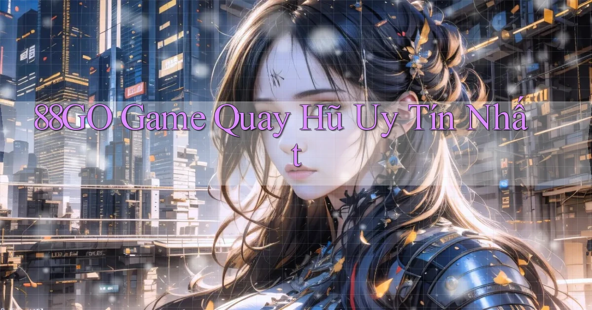 88go  game quay hũ uy tín nhất