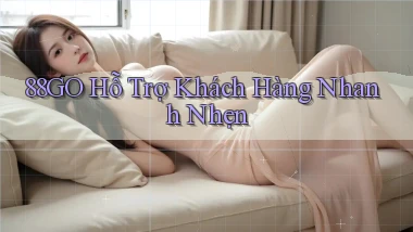 88go  hỗ trợ khách hàng nhanh nhẹn