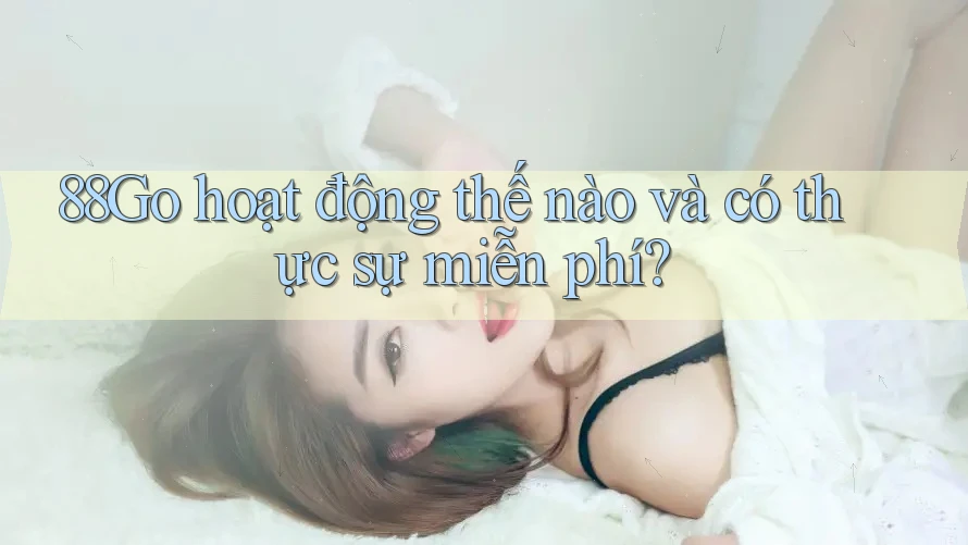 88Go hoạt động thế nào và có thực sự miễn phí?