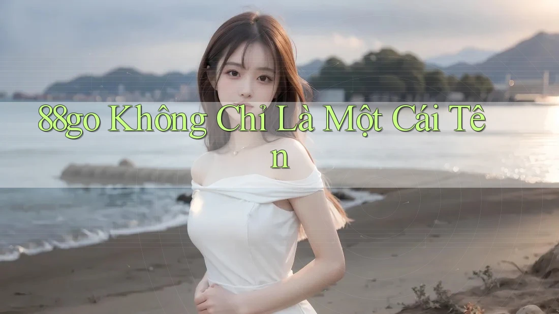 88go không chỉ là một cái tên