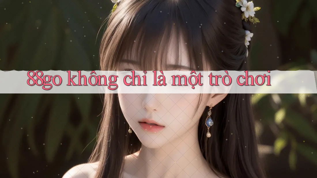 88go không chỉ là một trò chơi