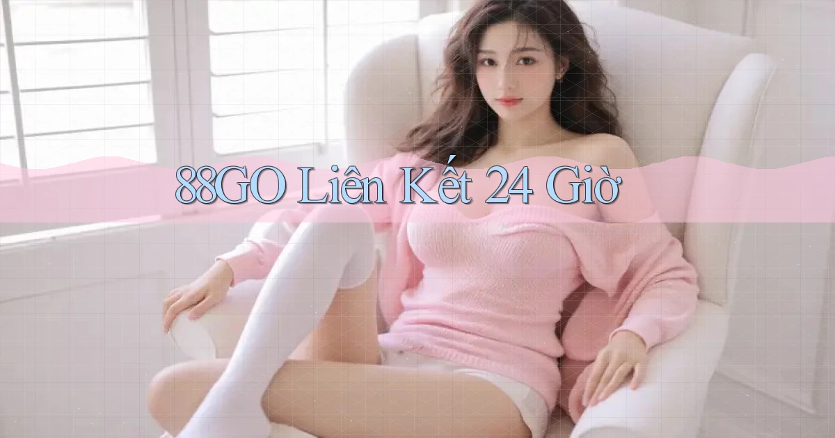 88go liên kết 24 giờ