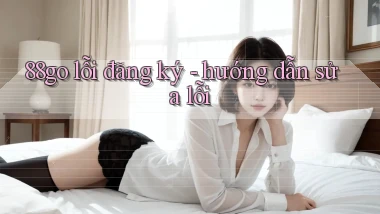 88go lỗi đăng ký   hướng dẫn sửa lỗi