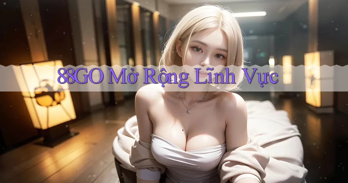 88go  mở rộng lĩnh vực