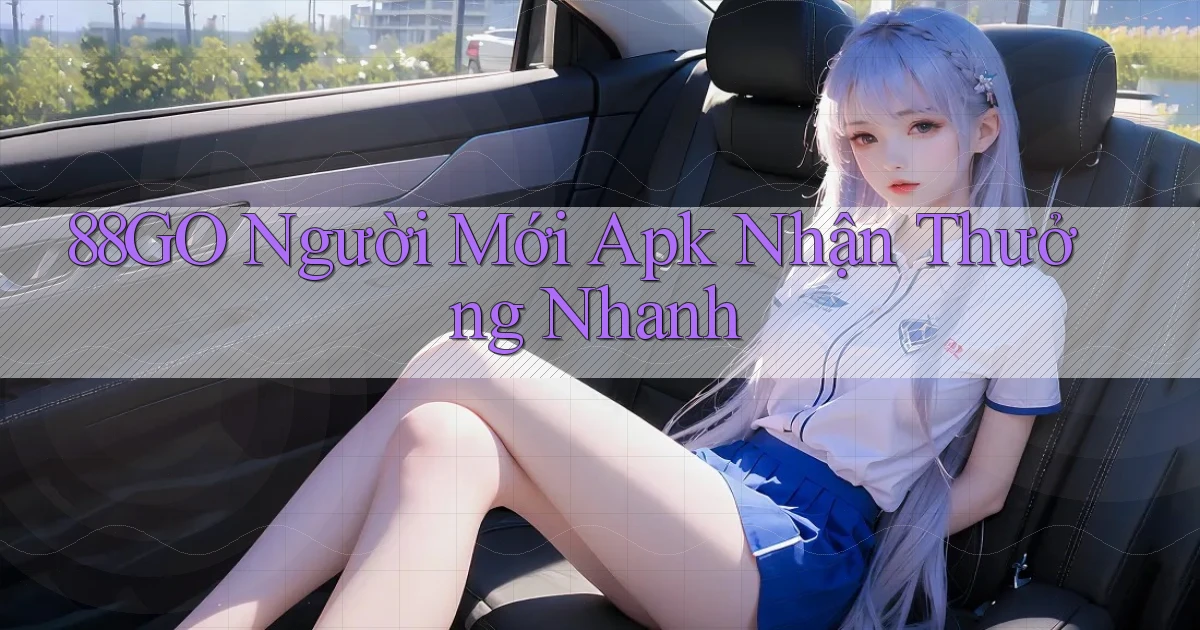 88go  người mới apk nhận thưởng nhanh