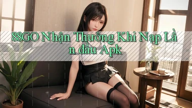 88go  nhận thưởng khi nạp lần đầu apk
