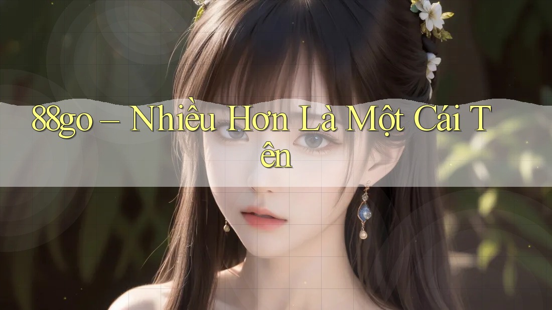88go – Nhiều Hơn Là Một Cái Tên