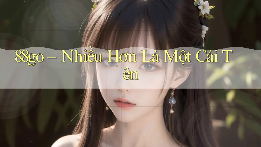 88go – Nhiều Hơn Là Một Cái Tên