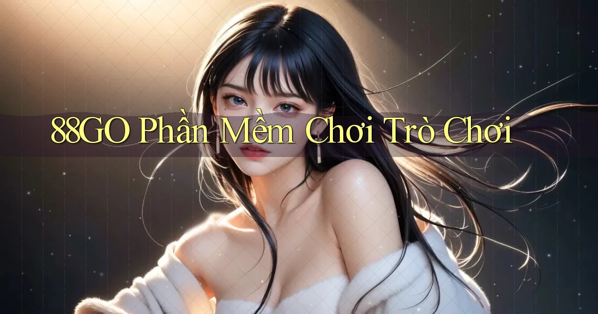 88go  phần mềm chơi trò chơi