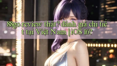 88go review thật đánh giá chi tiết tại Việt Nam iOS 16