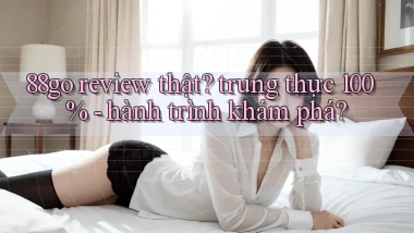 88go review thật trung thực 100%   hành trình khám phá