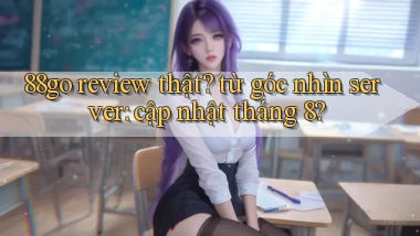 88go review thật từ góc nhìn server cập nhật tháng 8