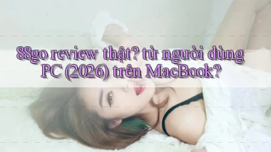 88go review thật từ người dùng PC (2026) trên MacBook