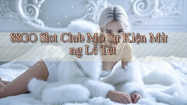 88go  slot club mở sự kiện mừng lễ tết